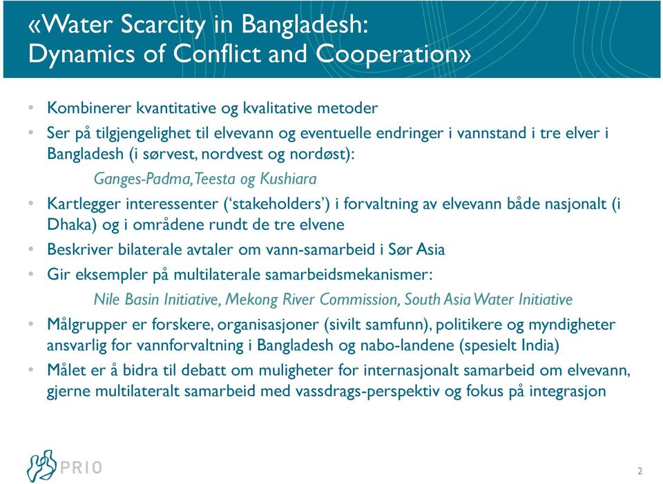 de tre elvene Beskriver bilaterale avtaler om vann-samarbeid i Sør Asia Gir eksempler på multilaterale samarbeidsmekanismer: Nile Basin Initiative, Mekong River Commission, South Asia Water