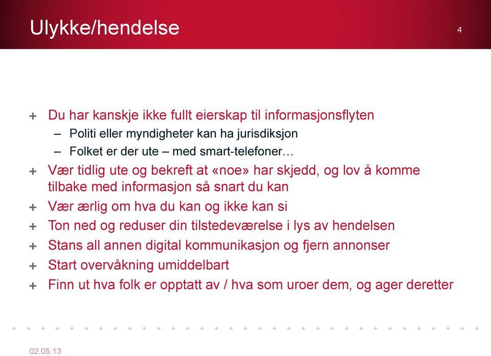 smart-telefoner! Vær tidlig ute og bekreft at «noe» har skjedd, og lov å komme tilbake med informasjon så snart du kan!