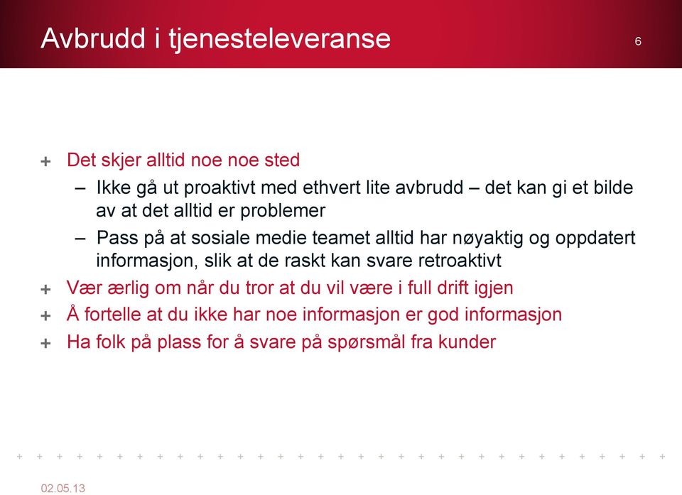 alltid er problemer Pass på at sosiale medie teamet alltid har nøyaktig og oppdatert informasjon, slik at de