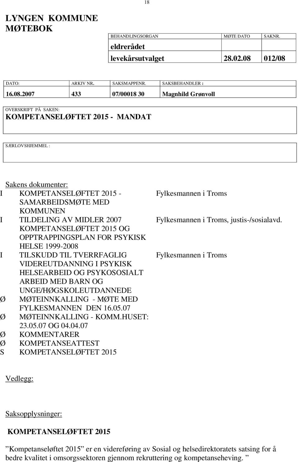 DATO: ARKIV NR. SAKSMAPPENR. SAKSBEHANDLER : 16.08.