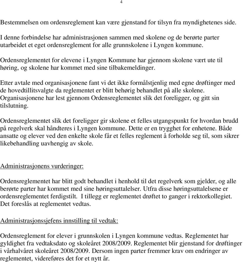 Ordensreglementet for elevene i Lyngen Kommune har gjennom skolene vært ute til høring, og skolene har kommet med sine tilbakemeldinger.