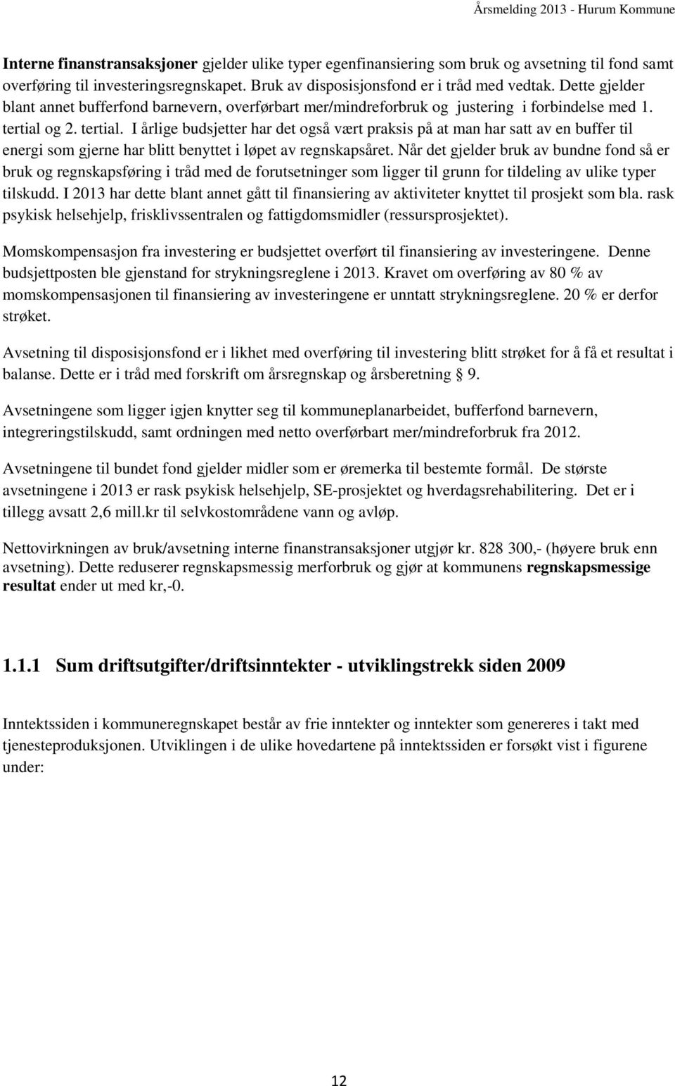 og 2. tertial. I årlige budsjetter har det også vært praksis på at man har satt av en buffer til energi som gjerne har blitt benyttet i løpet av regnskapsåret.