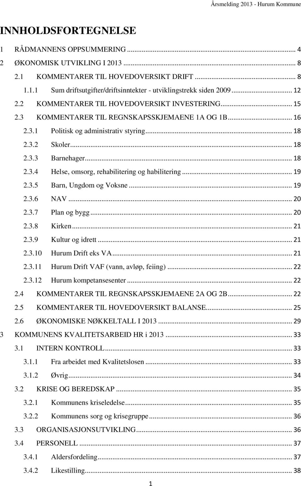 .. 19 2.3.5 Barn, Ungdom og Voksne... 19 2.3.6 NAV... 20 2.3.7 Plan og bygg... 20 2.3.8 Kirken... 21 2.3.9 Kultur og idrett... 21 2.3.10 Hurum Drift eks VA... 21 2.3.11 Hurum Drift VAF (vann, avløp, feiing).