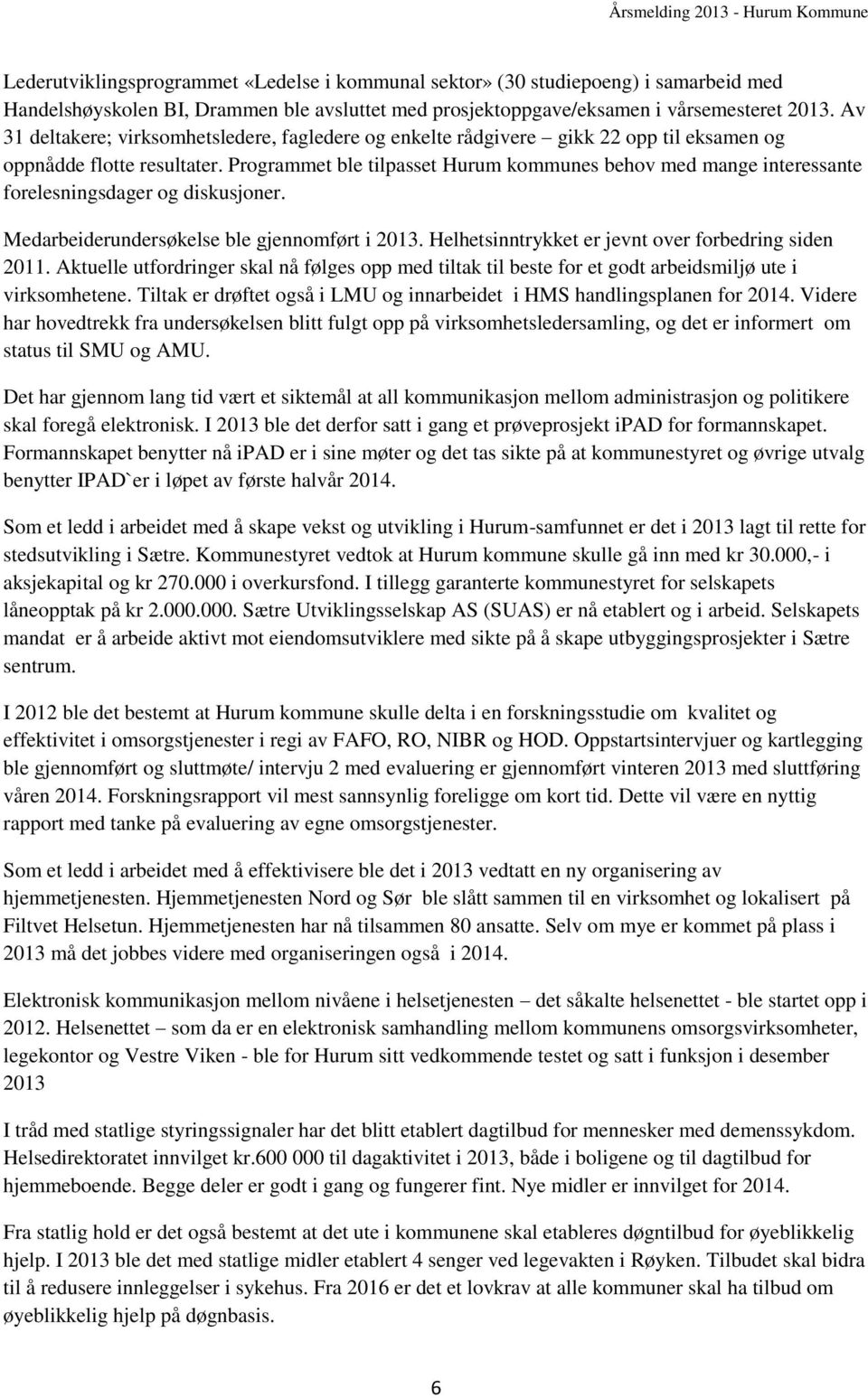 Programmet ble tilpasset Hurum kommunes behov med mange interessante forelesningsdager og diskusjoner. Medarbeiderundersøkelse ble gjennomført i 2013.