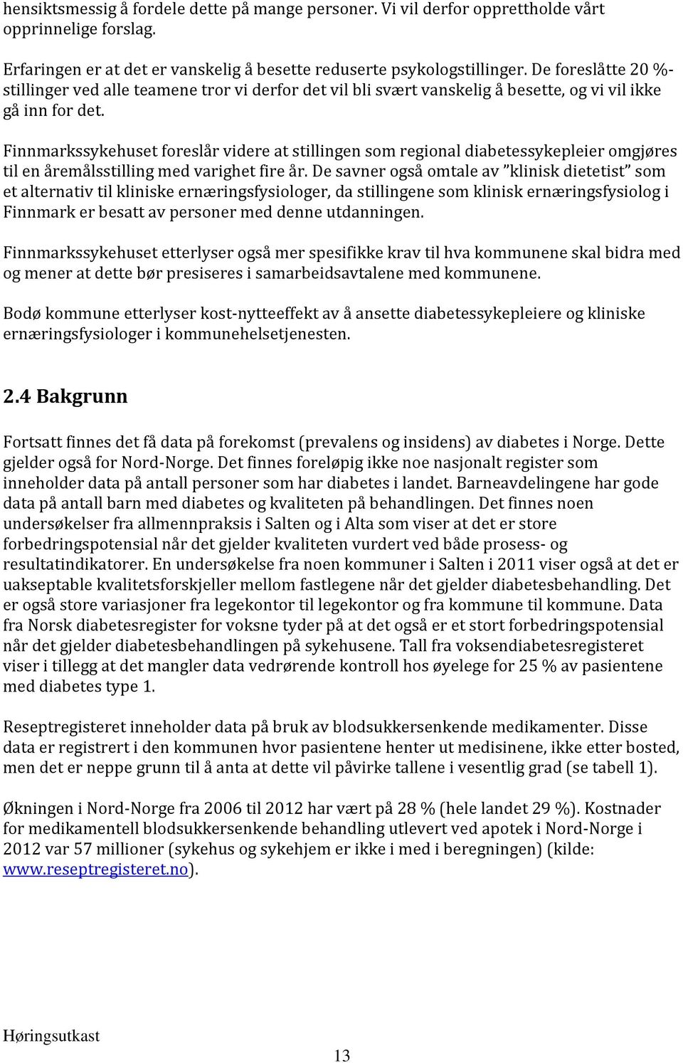 Finnmarkssykehuset foreslår videre at stillingen som regional diabetessykepleier omgjøres til en åremålsstilling med varighet fire år.