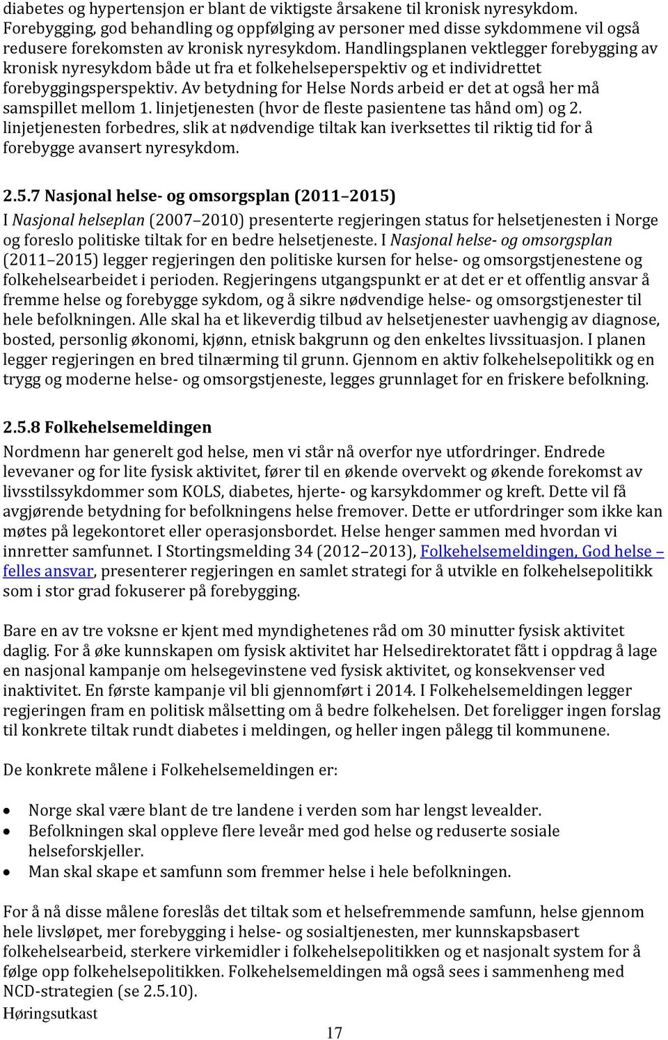 Handlingsplanen vektlegger forebygging av kronisk nyresykdom både ut fra et folkehelseperspektiv og et individrettet forebyggingsperspektiv.