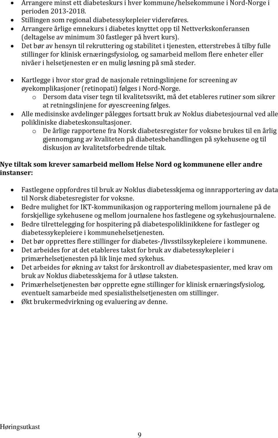 Det bør av hensyn til rekruttering og stabilitet i tjenesten, etterstrebes å tilby fulle stillinger for klinisk ernæringsfysiolog, og samarbeid mellom flere enheter eller nivåer i helsetjenesten er