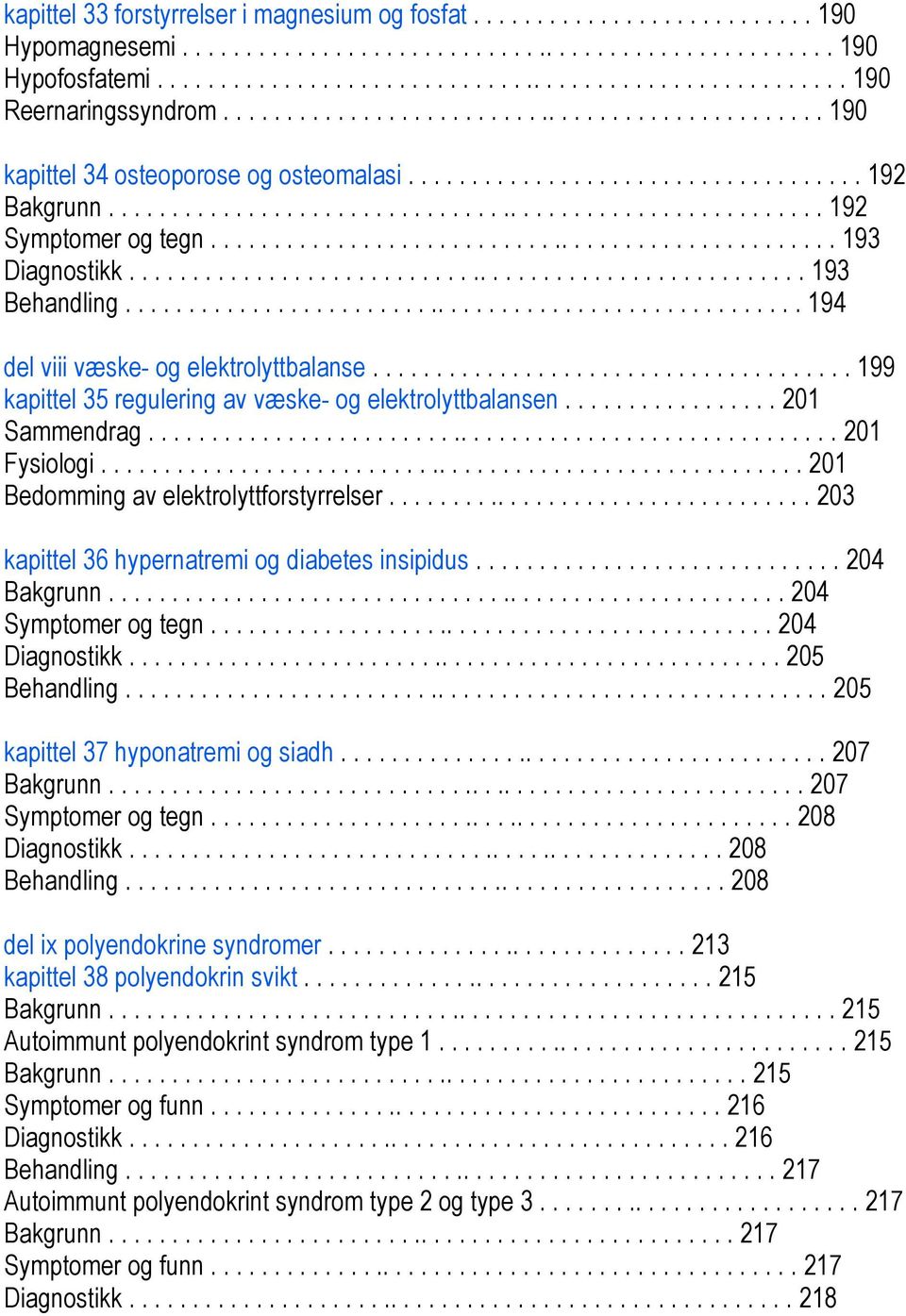 ................................................. 193 Diagnostikk...................................................... 193 Behandling...................................................... 194 del viii væske- og elektrolyttbalanse.