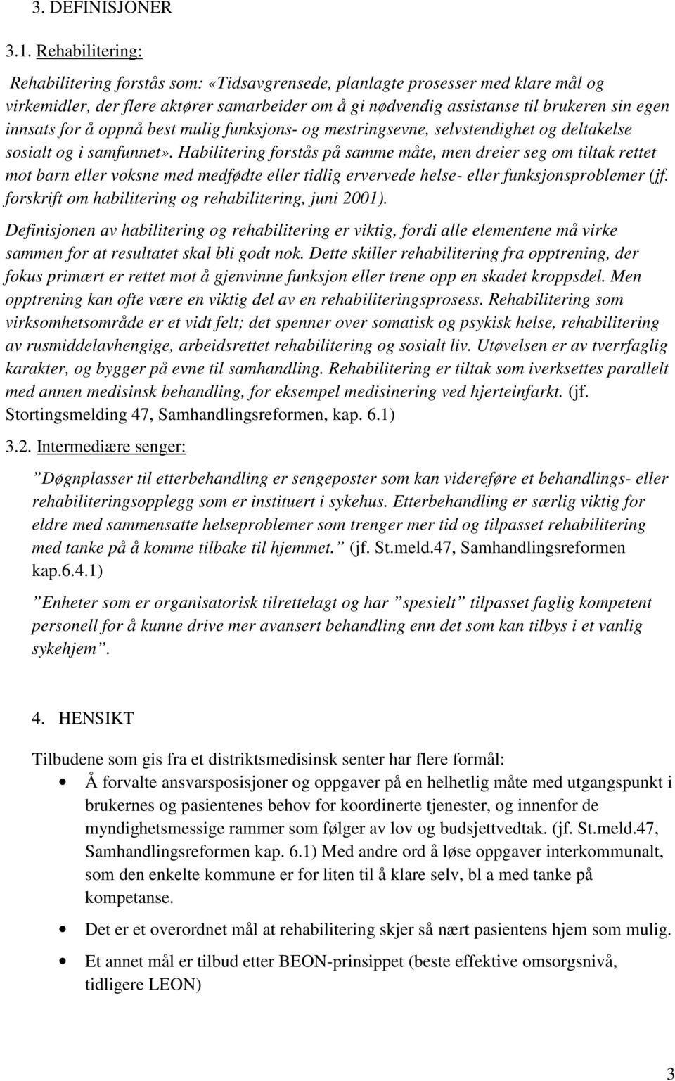 for å oppnå best mulig funksjons- og mestringsevne, selvstendighet og deltakelse sosialt og i samfunnet».