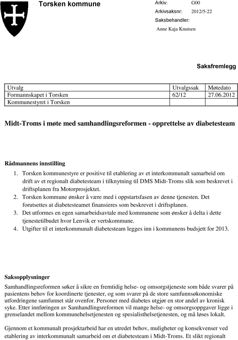 Torsken kommunestyre er positive til etablering av et interkommunalt samarbeid om drift av et regionalt diabetesteam i tilknytning til DMS Midt-Troms slik som beskrevet i driftsplanen fra