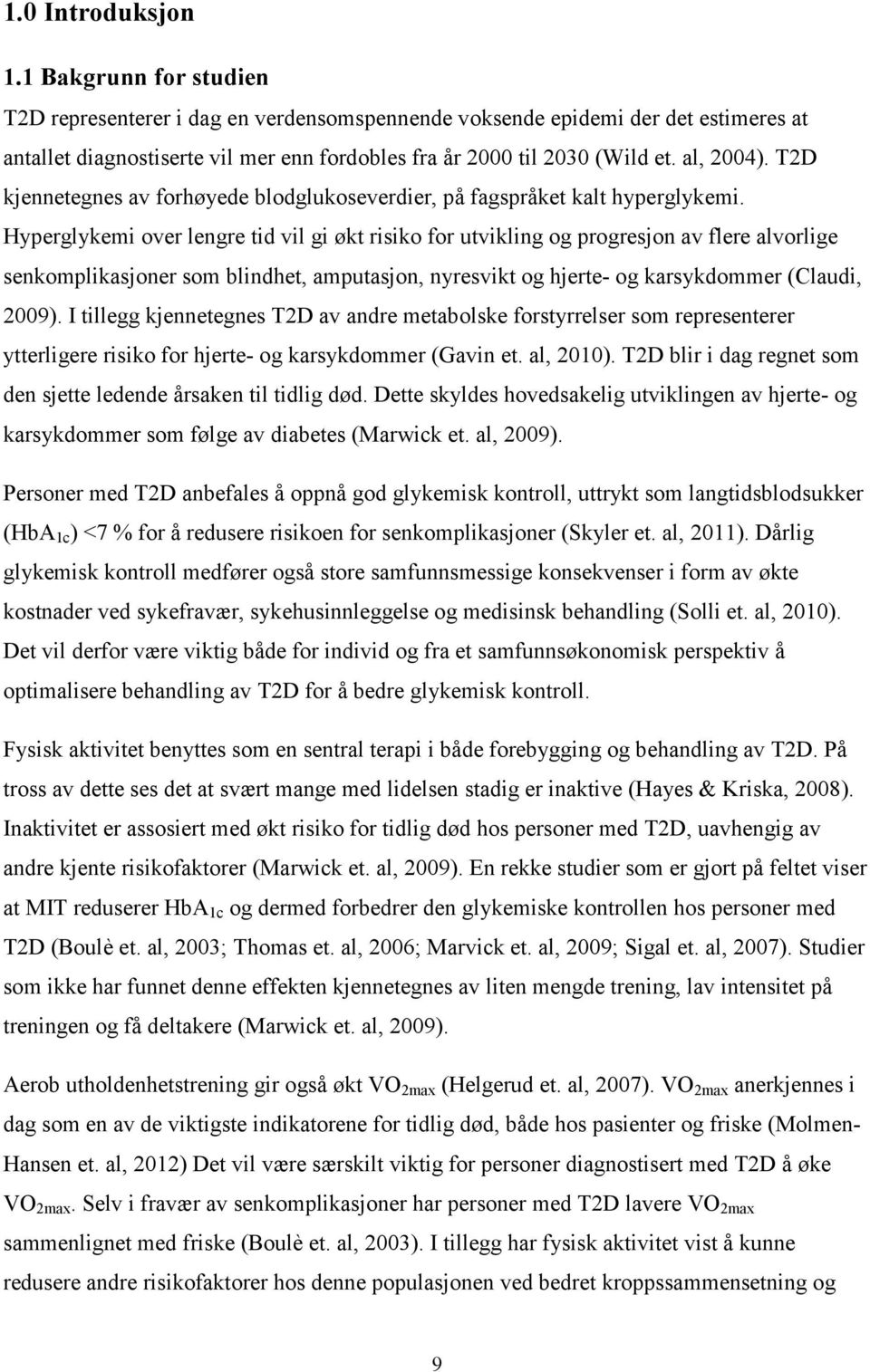 T2D kjennetegnes av forhøyede blodglukoseverdier, på fagspråket kalt hyperglykemi.