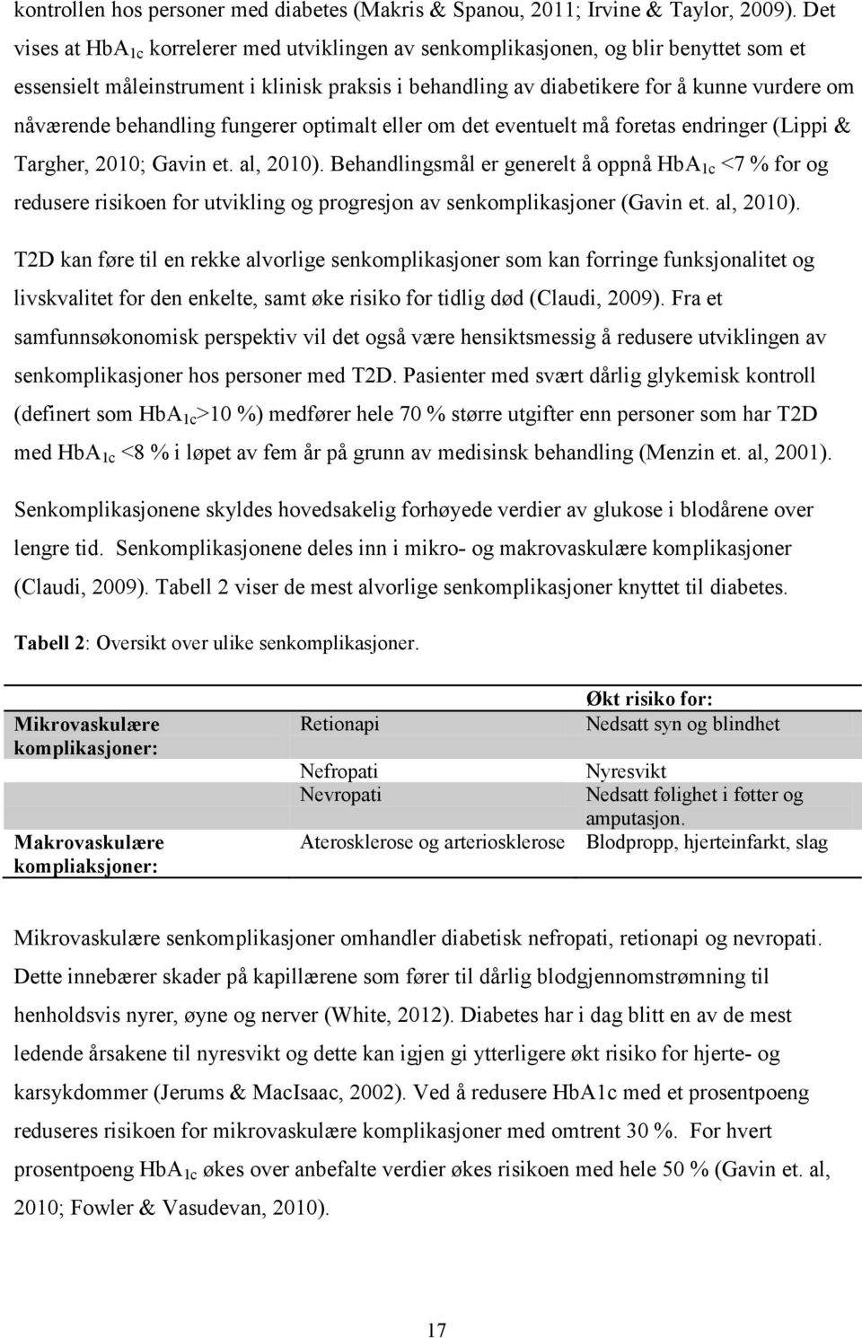 behandling fungerer optimalt eller om det eventuelt må foretas endringer (Lippi & Targher, 2010; Gavin et. al, 2010).