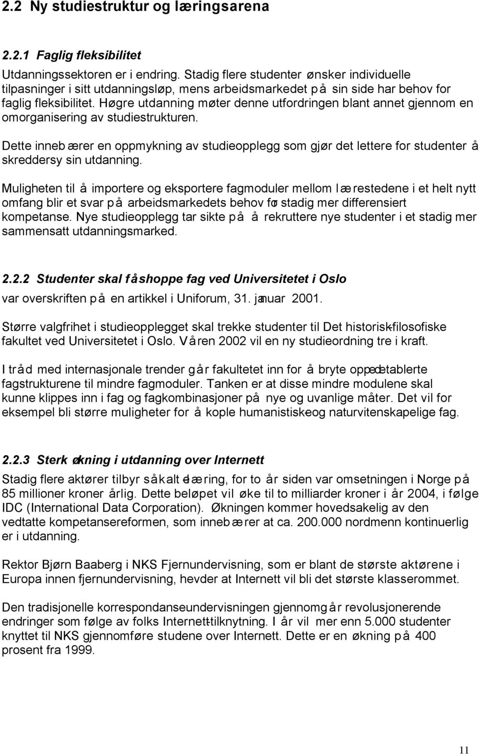 Høgre utdanning møter denne utfordringen blant annet gjennom en omorganisering av studiestrukturen.