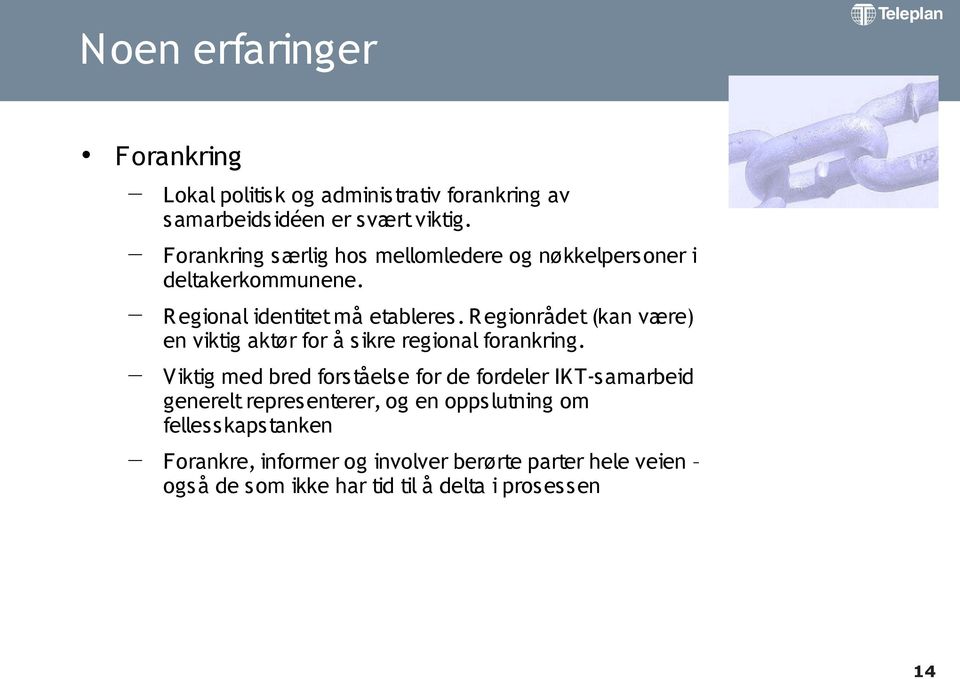 R egionrådet (kan være) en viktig aktør for å s ikre regional forankring.