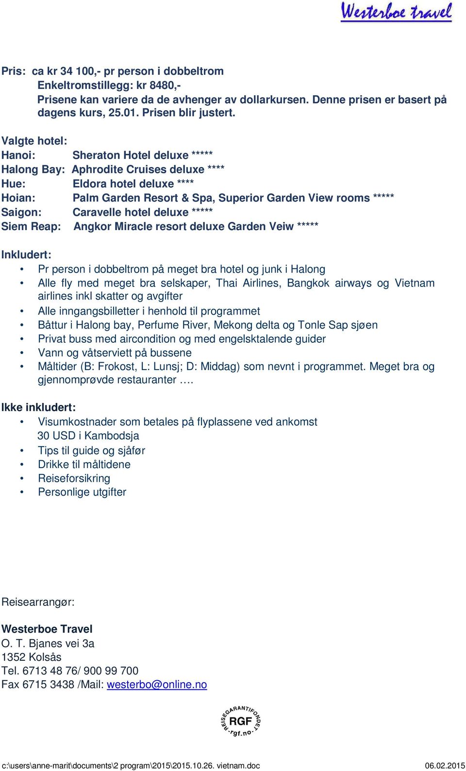 Caravelle hotel deluxe ***** Siem Reap: Angkor Miracle resort deluxe Garden Veiw ***** Inkludert: Pr person i dobbeltrom på meget bra hotel og junk i Halong Alle fly med meget bra selskaper, Thai