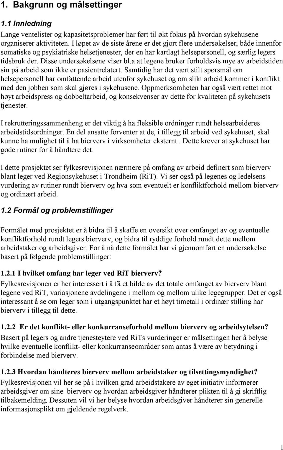 Disse undersøkelsene viser bl.a at legene bruker forholdsvis mye av arbeidstiden sin på arbeid som ikke er pasientrelatert.