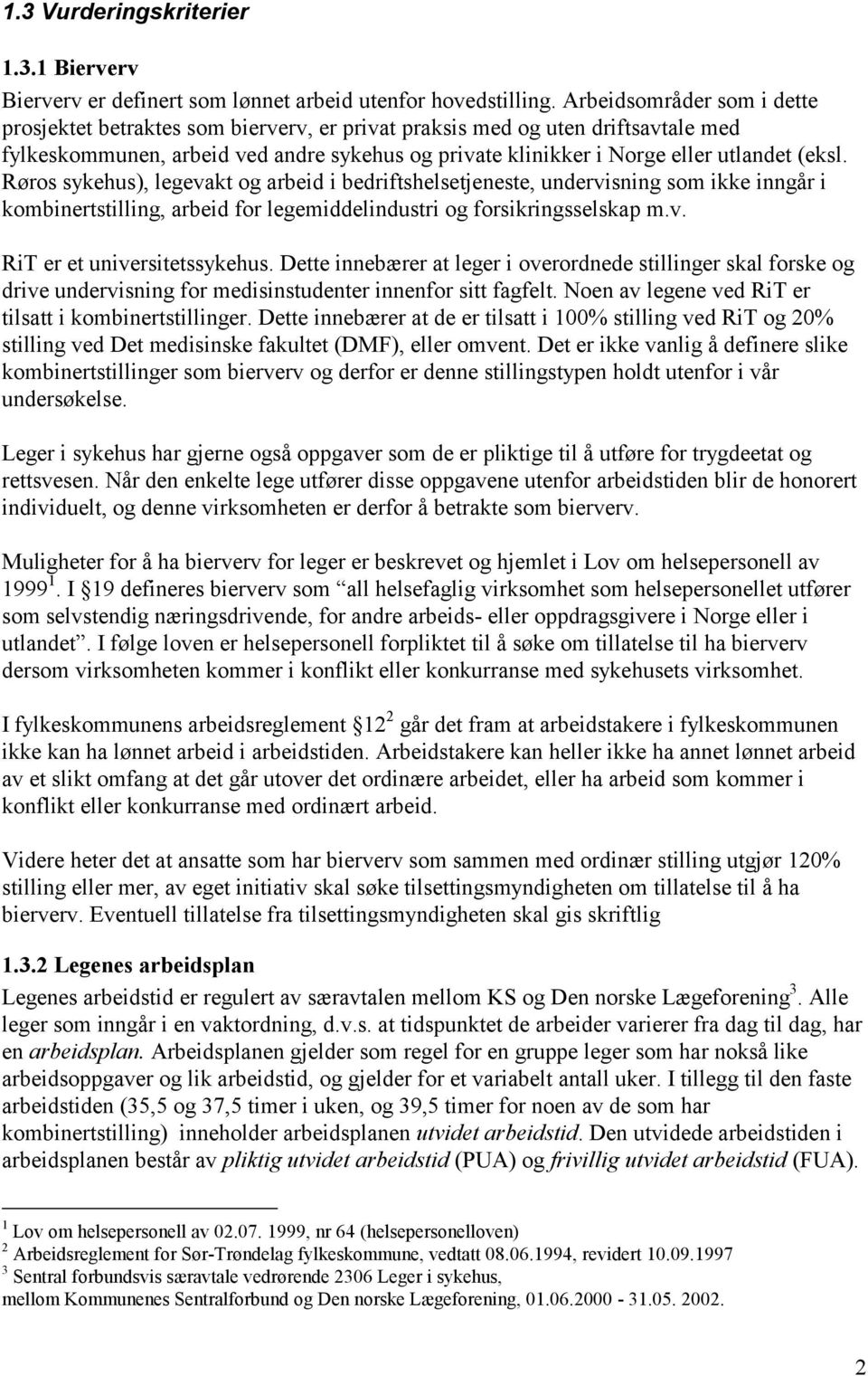 Røros sykehus), legevakt og arbeid i bedriftshelsetjeneste, undervisning som ikke inngår i kombinertstilling, arbeid for legemiddelindustri og forsikringsselskap m.v. RiT er et universitetssykehus.