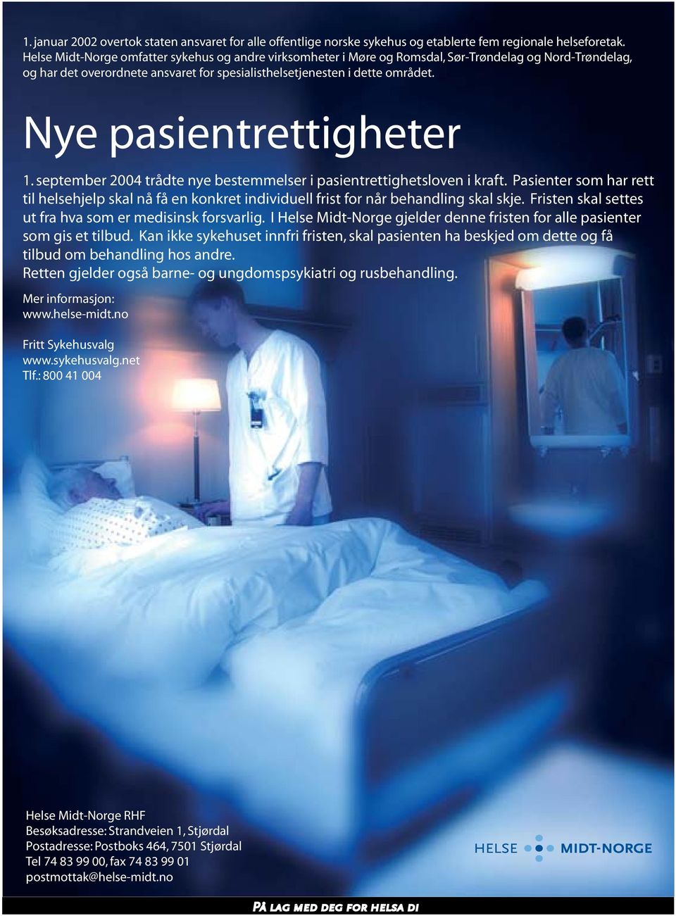 Nye pasientrettigheter 1. september 2004 trådte nye bestemmelser i pasientrettighetsloven i kraft.