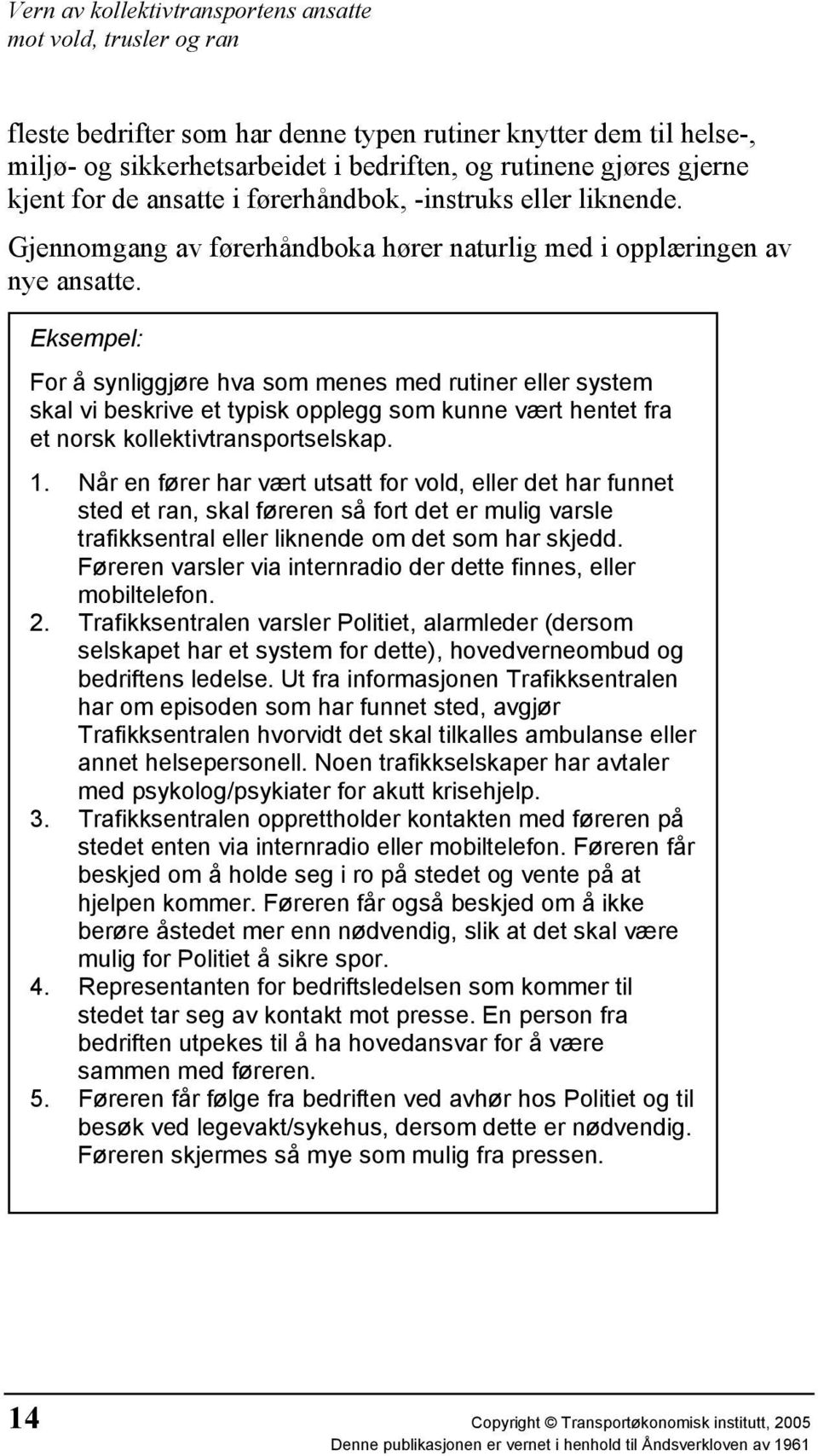 Eksempel: For å synliggjøre hva som menes med rutiner eller system skal vi beskrive et typisk opplegg som kunne vært hentet fra et norsk kollektivtransportselskap. 1.