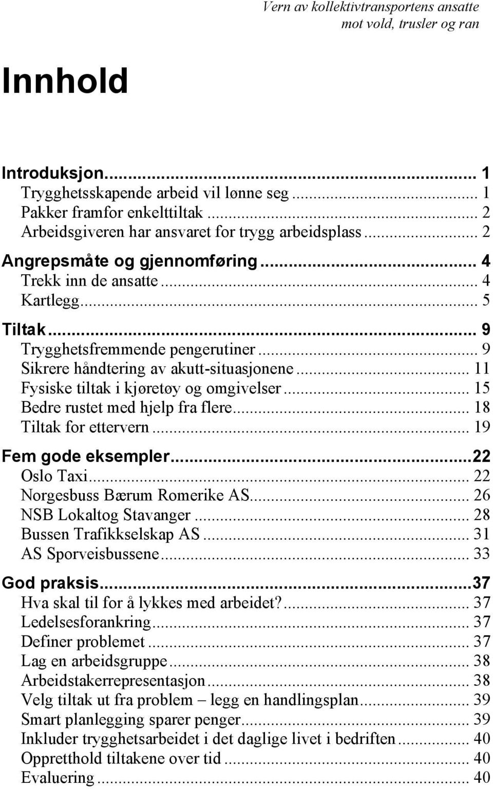 .. 15 Bedre rustet med hjelp fra flere... 18 Tiltak for ettervern... 19 Fem gode eksempler...22 Oslo Taxi... 22 Norgesbuss Bærum Romerike AS... 26 NSB Lokaltog Stavanger... 28 Bussen Trafikkselskap AS.