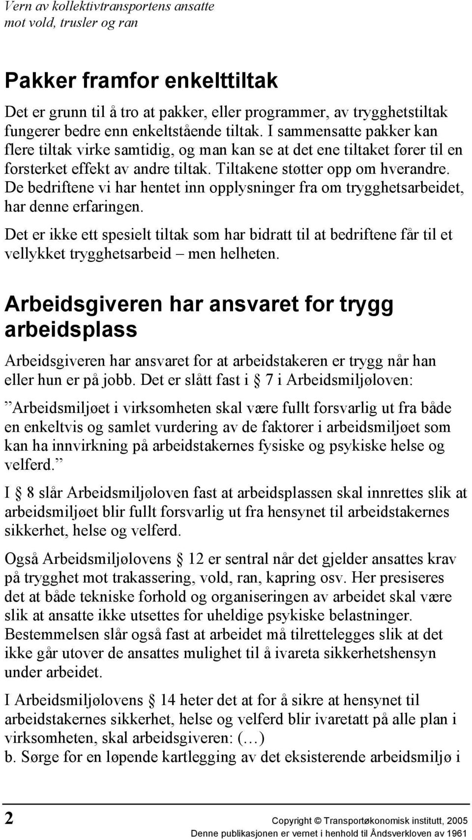 De bedriftene vi har hentet inn opplysninger fra om trygghetsarbeidet, har denne erfaringen.