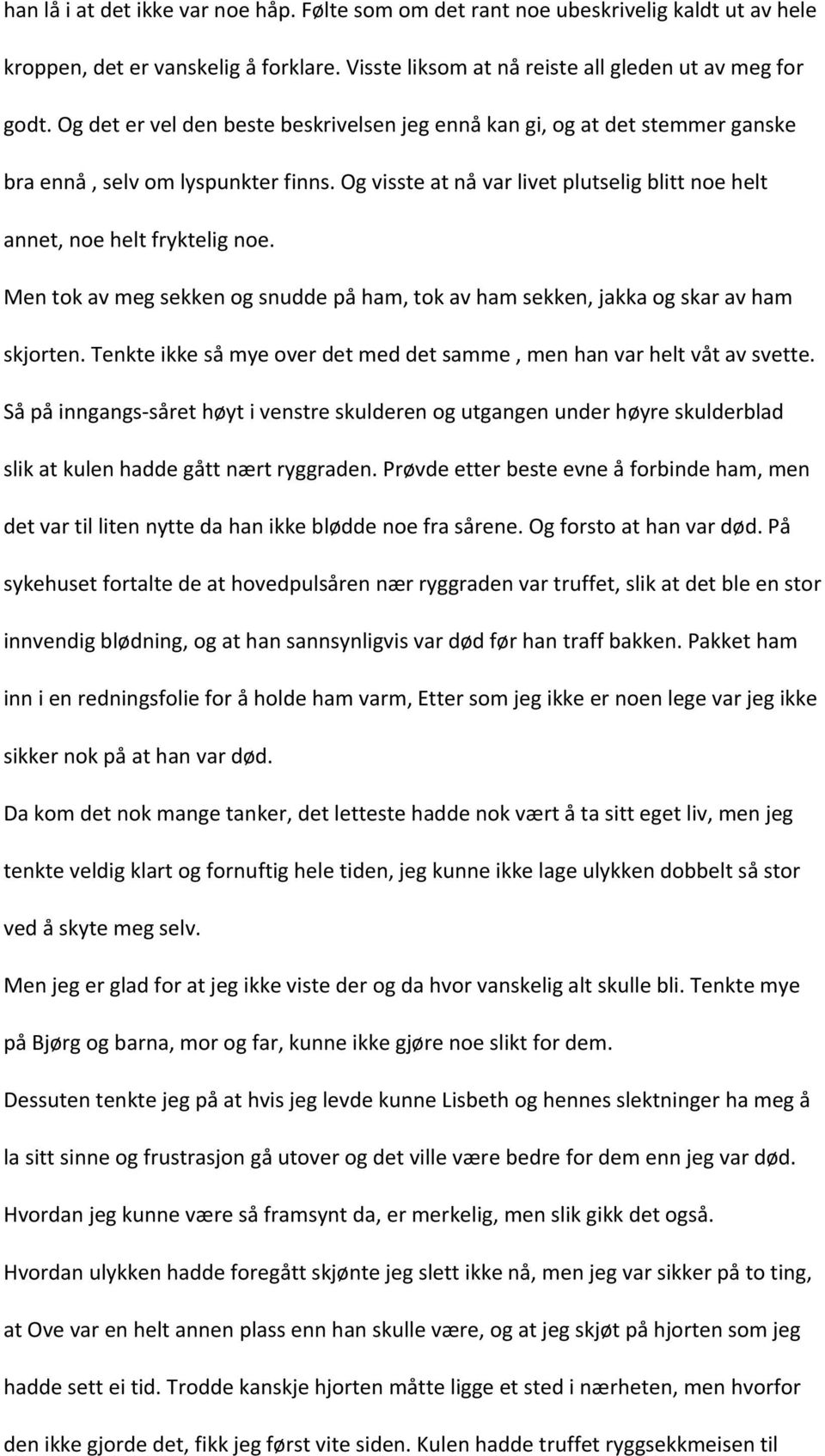 Men tok av meg sekken og snudde på ham, tok av ham sekken, jakka og skar av ham skjorten. Tenkte ikke så mye over det med det samme, men han var helt våt av svette.