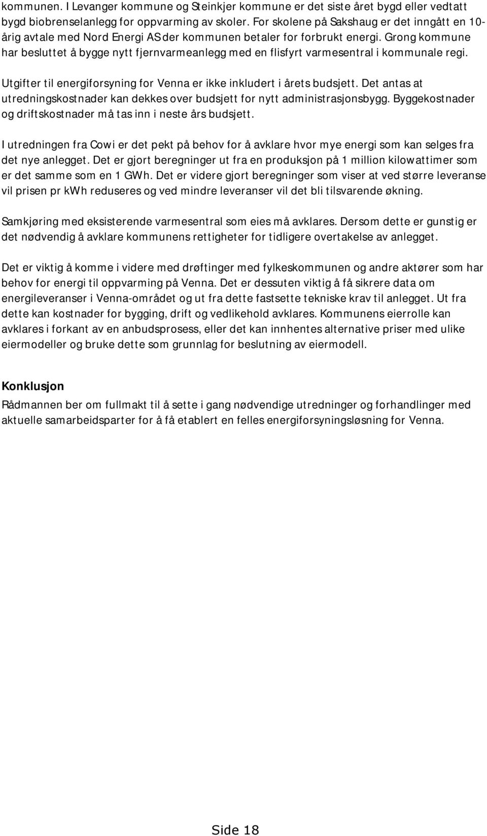 Grong kommune har besluttet å bygge nytt fjernvarmeanlegg med en flisfyrt varmesentral i kommunale regi. Utgifter til energiforsyning for Venna er ikke inkludert i årets budsjett.