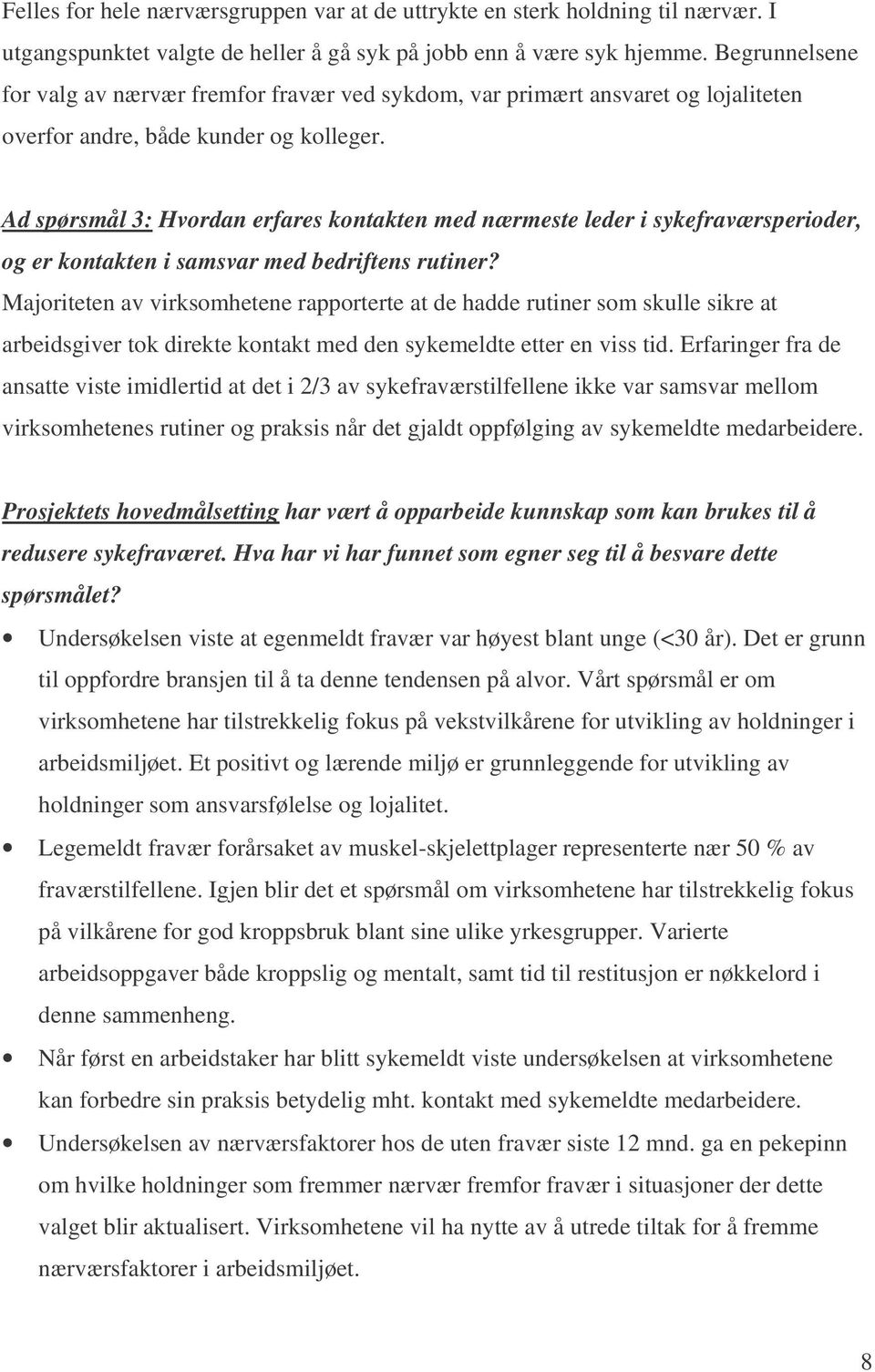 Ad spørsmål 3: Hvordan erfares kontakten med nærmeste leder i sykefraværsperioder, og er kontakten i samsvar med bedriftens rutiner?