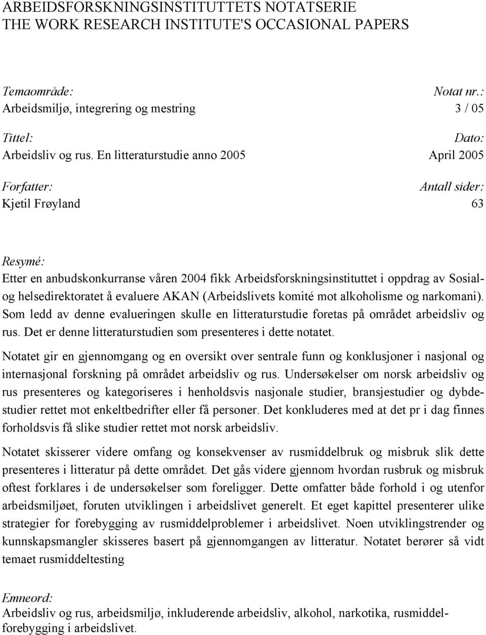 helsedirektoratet å evaluere AKAN (Arbeidslivets komité mot alkoholisme og narkomani). Som ledd av denne evalueringen skulle en litteraturstudie foretas på området arbeidsliv og rus.