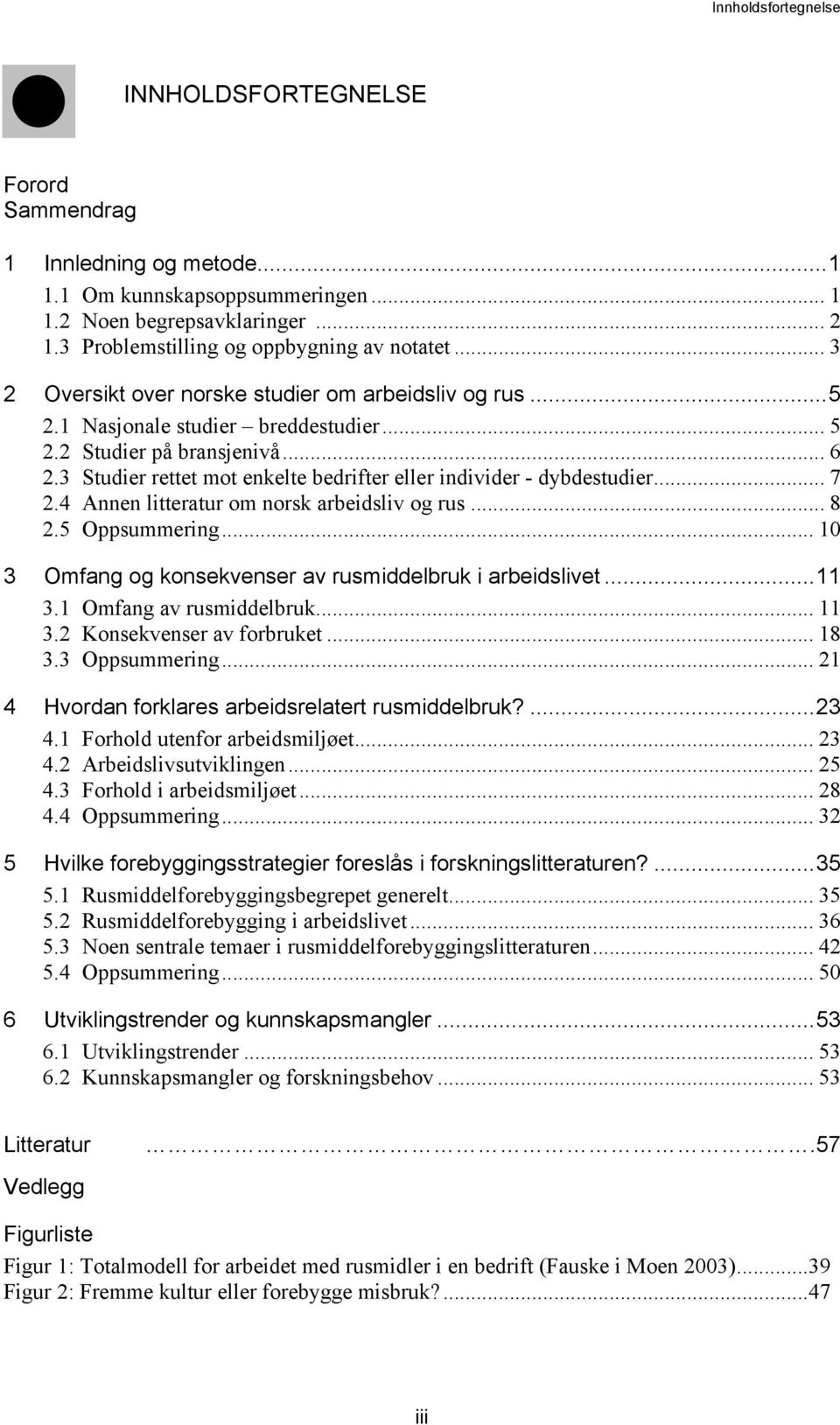 3 Studier rettet mot enkelte bedrifter eller individer - dybdestudier... 7 2.4 Annen litteratur om norsk arbeidsliv og rus... 8 2.5 Oppsummering.