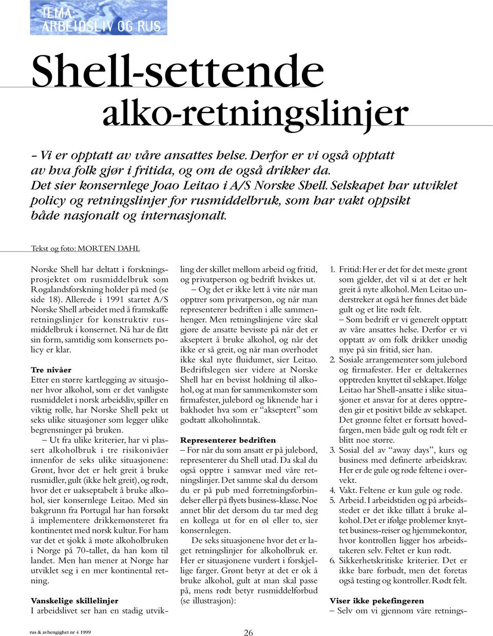 Tekst og foto: MORTEN DAHL Norske Shell har deltatt i forskningsprosjektet om rusmiddelbruk som Rogalandsforskning holder på med (se side 18).
