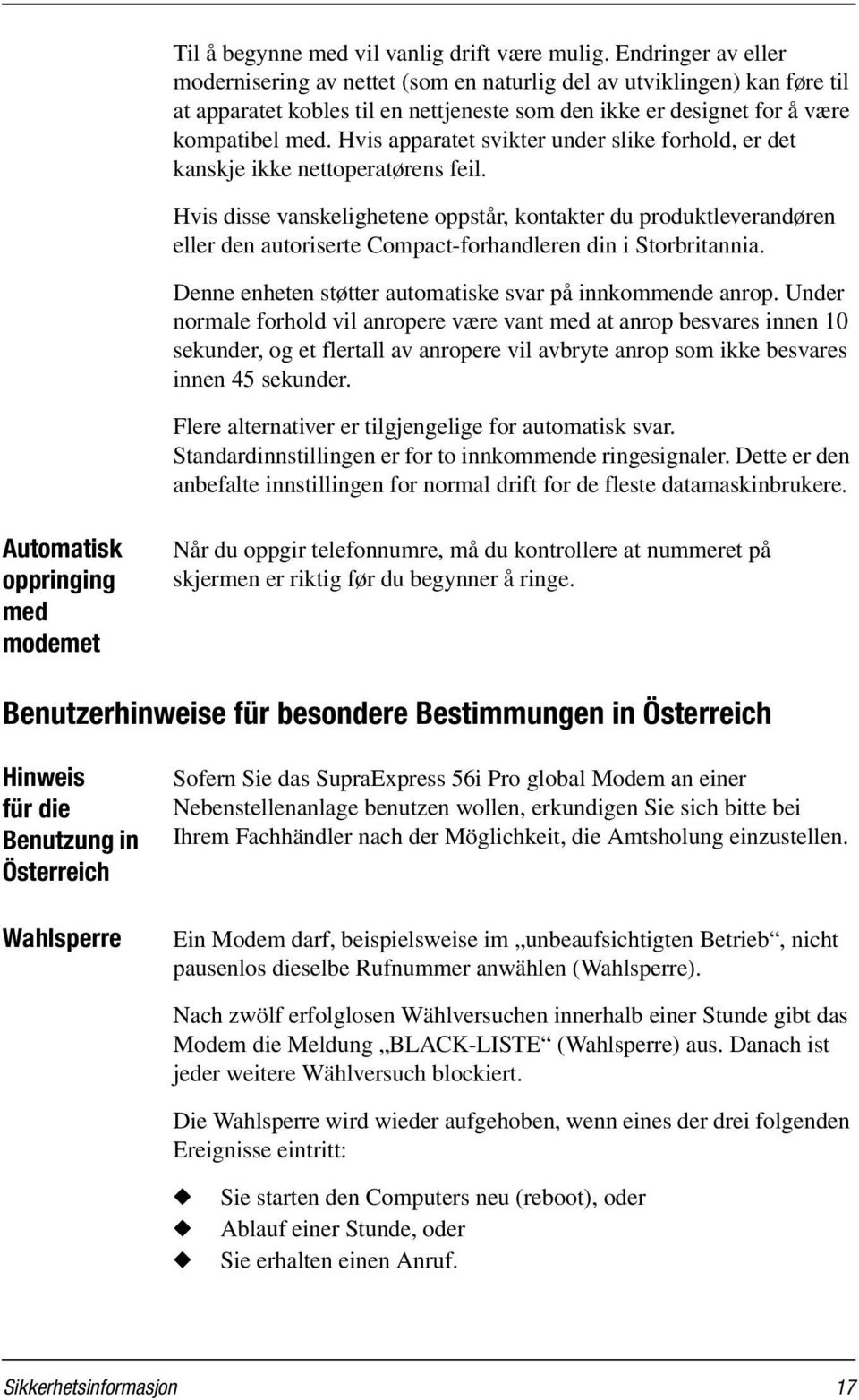 Hvis apparatet svikter under slike forhold, er det kanskje ikke nettoperatørens feil.