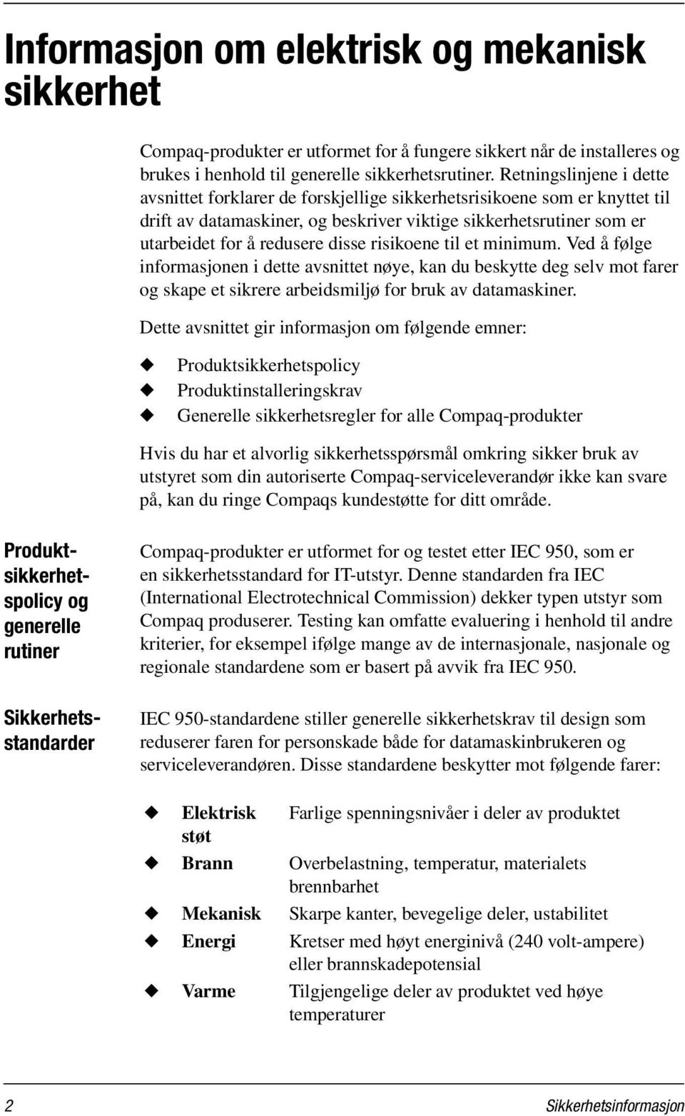 risikoene til et minimum. Ved å følge informasjonen i dette avsnittet nøye, kan du beskytte deg selv mot farer og skape et sikrere arbeidsmiljø for bruk av datamaskiner.