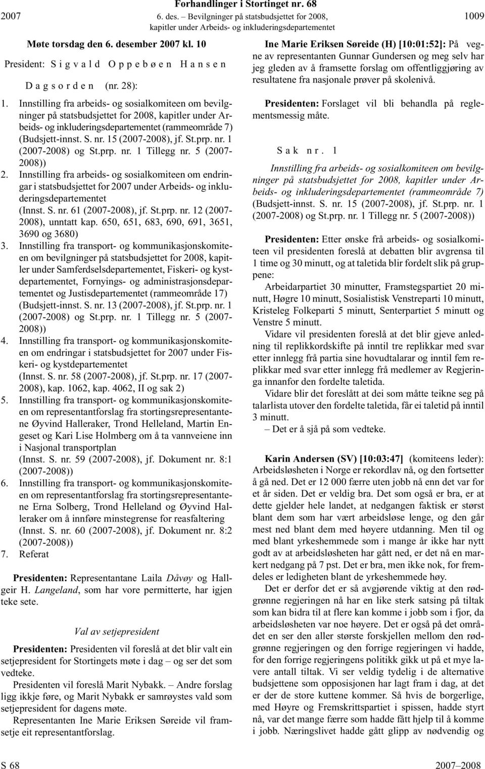 Innstilling fra arbeids- og sosialkomiteen om bevilgninger på statsbudsjettet for 2008, kapitler under Arbeids- og inkluderingsdepartementet (rammeområde 7) (Budsjett-innst. S. nr. 15 (2007-2008), jf.