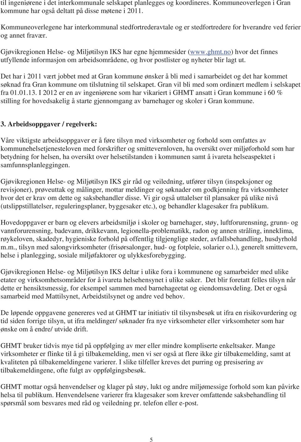 no) hvor det finnes utfyllende informasjon om arbeidsområdene, og hvor postlister og nyheter blir lagt ut.