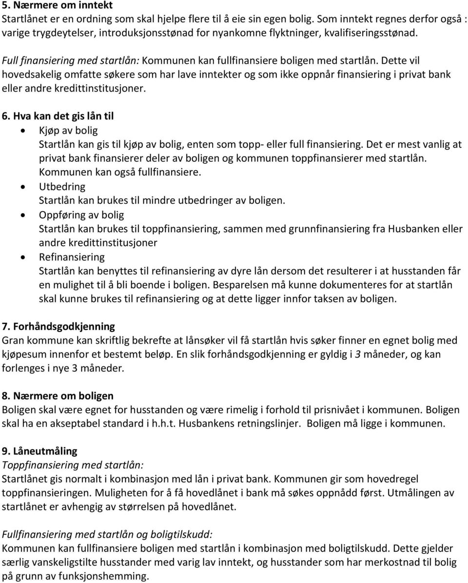 Full finansiering med startlån: Kommunen kan fullfinansiere boligen med startlån.