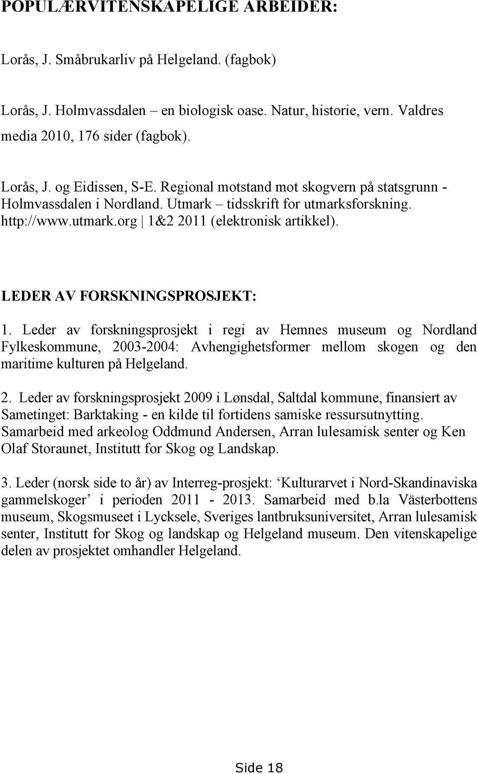 Leder av forskningsprosjekt i regi av Hemnes museum og Nordland Fylkeskommune, 20
