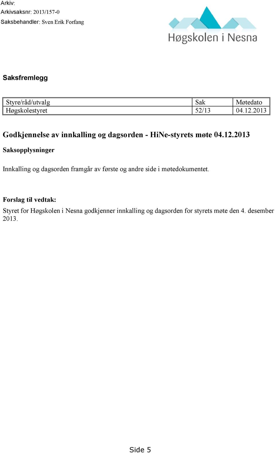 2013 Godkjennelse av innkalling og dagsorden - HiNe-styrets møte 04.12.