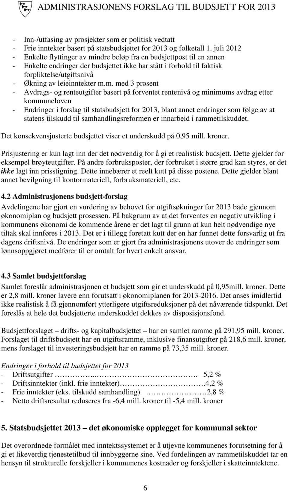 m. med 3 prosent Avdrags og renteutgifter basert på forventet rentenivå og minimums avdrag etter kommuneloven Endringer i forslag til statsbudsjett for 2013, blant annet endringer som følge av at