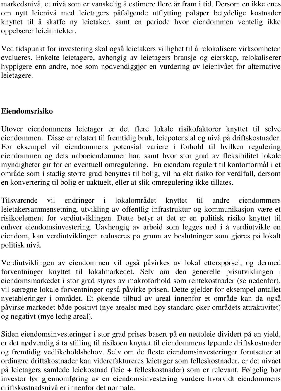 leieinntekter. Ved tidspunkt for investering skal også leietakers villighet til å relokalisere virksomheten evalueres.