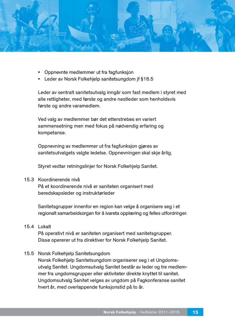 Ved valg av medlemmer bør det etterstrebes en variert sammensetning men med fokus på nødvendig erfaring og kompetanse.