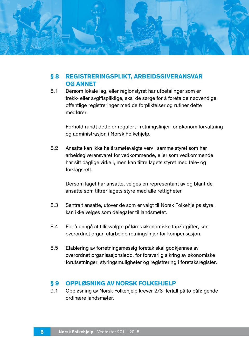 medfører. Forhold rundt dette er regulert i retningslinjer for økonomiforvaltning og administrasjon i Norsk Folkehjelp. 8.