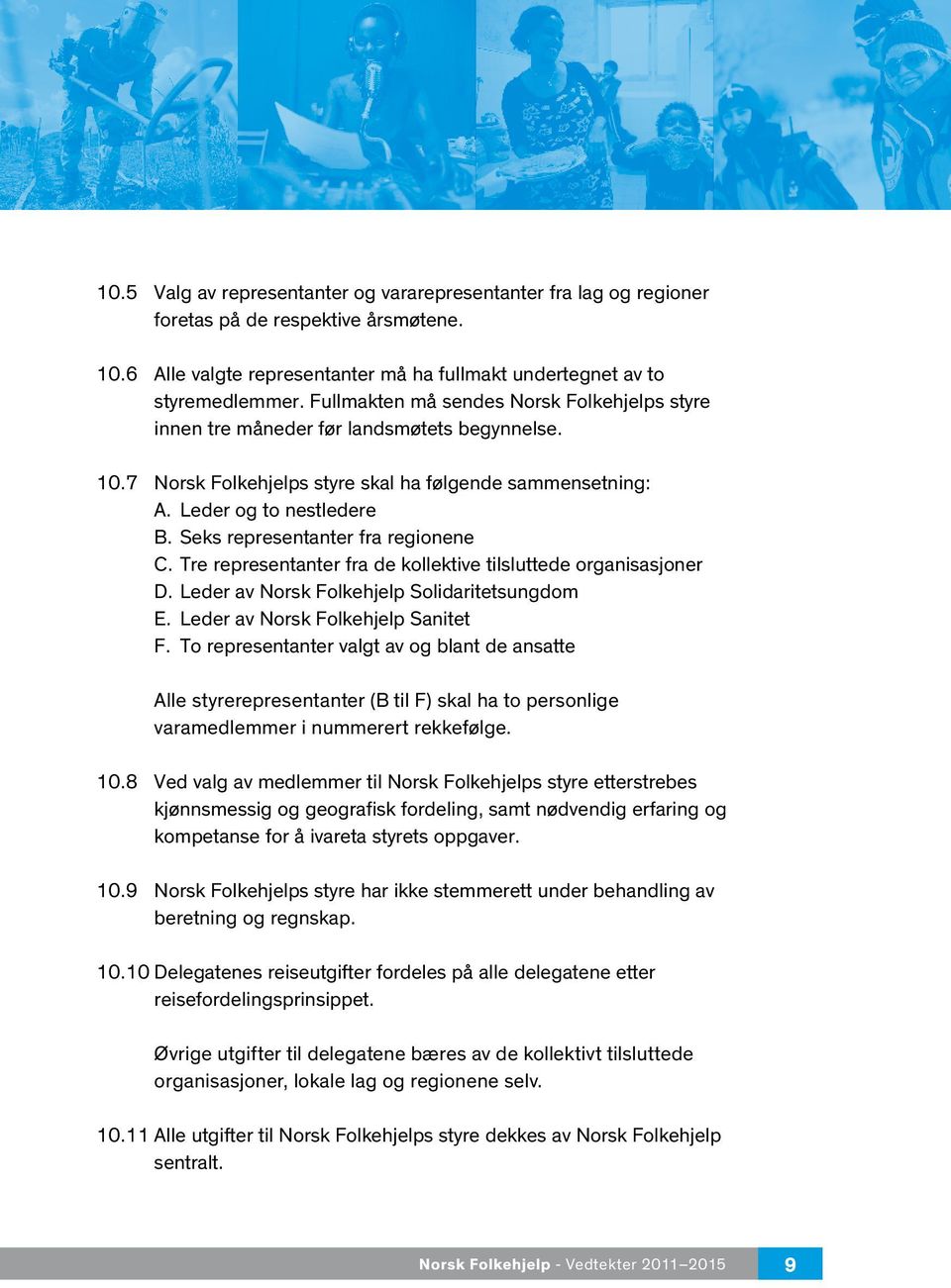 Seks representanter fra regionene C. Tre representanter fra de kollektive tilsluttede organisasjoner D. Leder av Norsk Folkehjelp Solidaritetsungdom E. Leder av Norsk Folkehjelp Sanitet F.