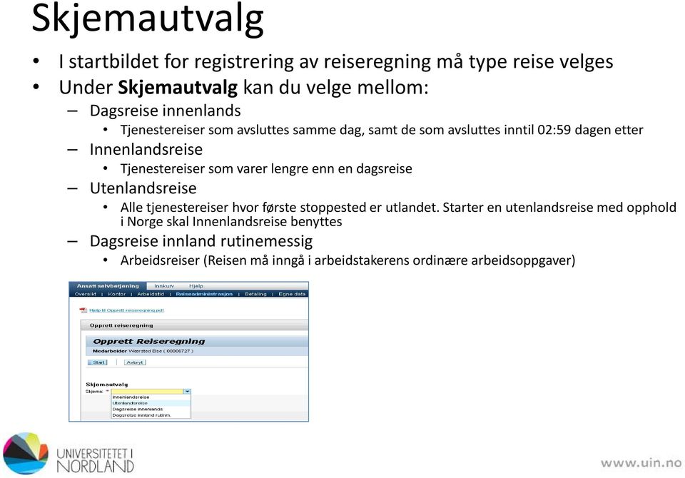 varer lengre enn en dagsreise Utenlandsreise Alle tjenestereiser hvor første stoppested er utlandet.