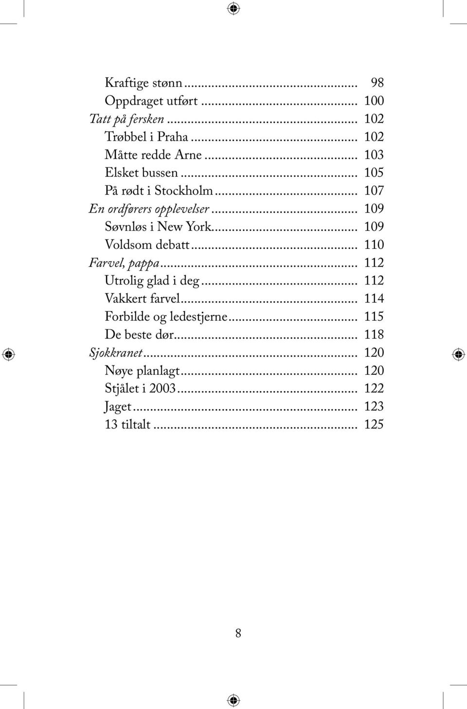 .. 109 Voldsom debatt... 110 Farvel, pappa... 112 Utrolig glad i deg... 112 Vakkert farvel.