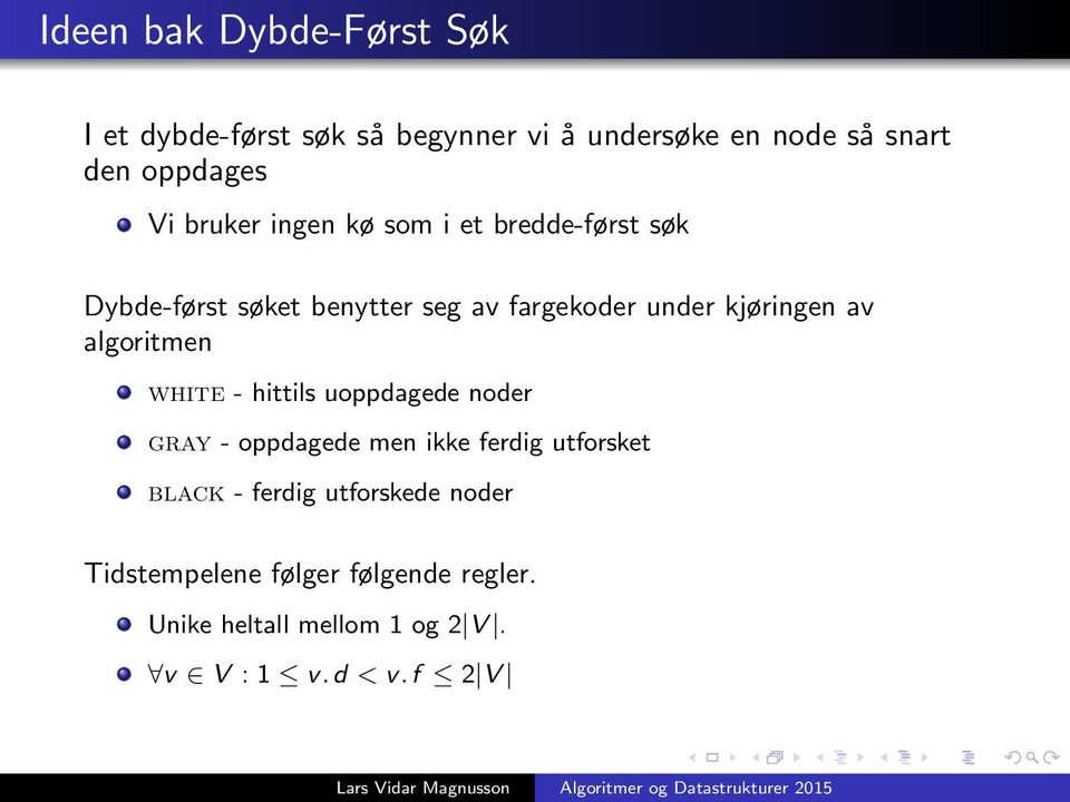 av algoritmen white - hittils uoppdagede noder gray - oppdagede men ikke ferdig utforsket black - ferdig