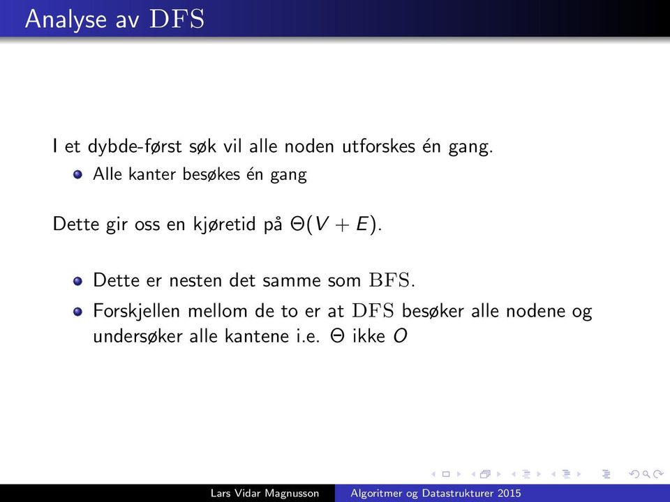 + E). Dette er nesten det samme som BFS.