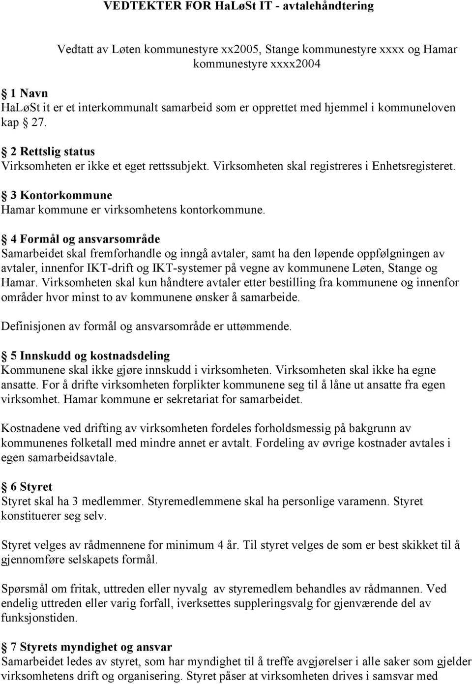 3 Kontorkommune Hamar kommune er virksomhetens kontorkommune.