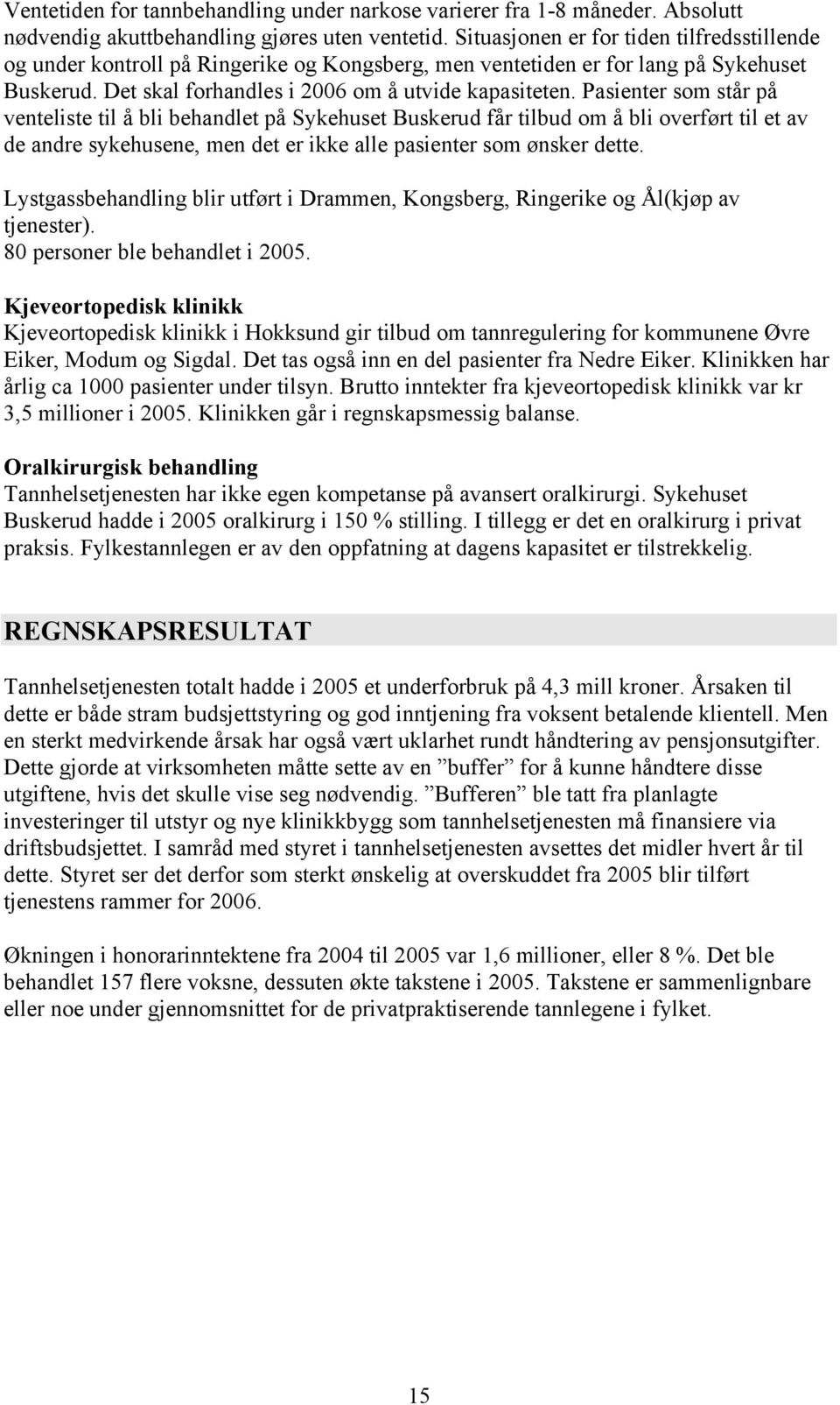 Pasienter som står på venteliste til å bli behandlet på Sykehuset Buskerud får tilbud om å bli overført til et av de andre sykehusene, men det er ikke alle pasienter som ønsker dette.