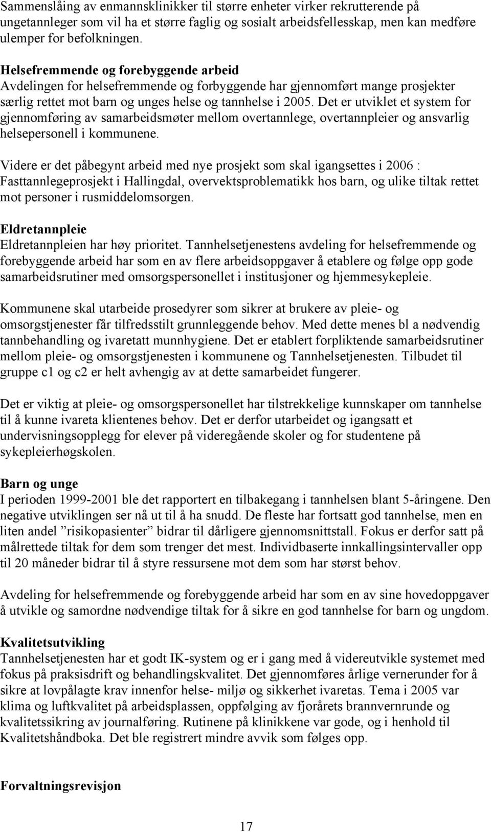 Det er utviklet et system for gjennomføring av samarbeidsmøter mellom overtannlege, overtannpleier og ansvarlig helsepersonell i kommunene.